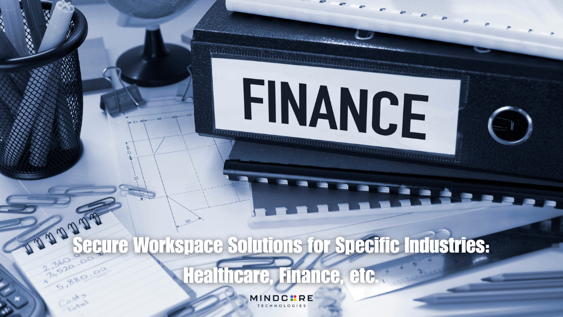 Secure Workspace Solutions for Specific Industries: Healthcare, Finance, etc. 1 1748533460668 1