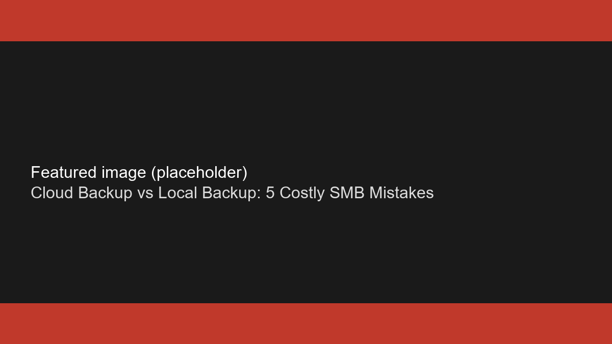 Cloud Backup vs Local Backup: 5 Costly SMB Mistakes 1 Cloud Backup vs Local Backup